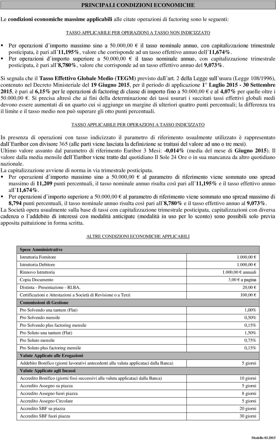 000,00 il tasso nominale annuo, con capitalizzazione trimestrale posticipata, è pari all 11,195%, valore che corrisponde ad un tasso effettivo annuo dell 11,674%.