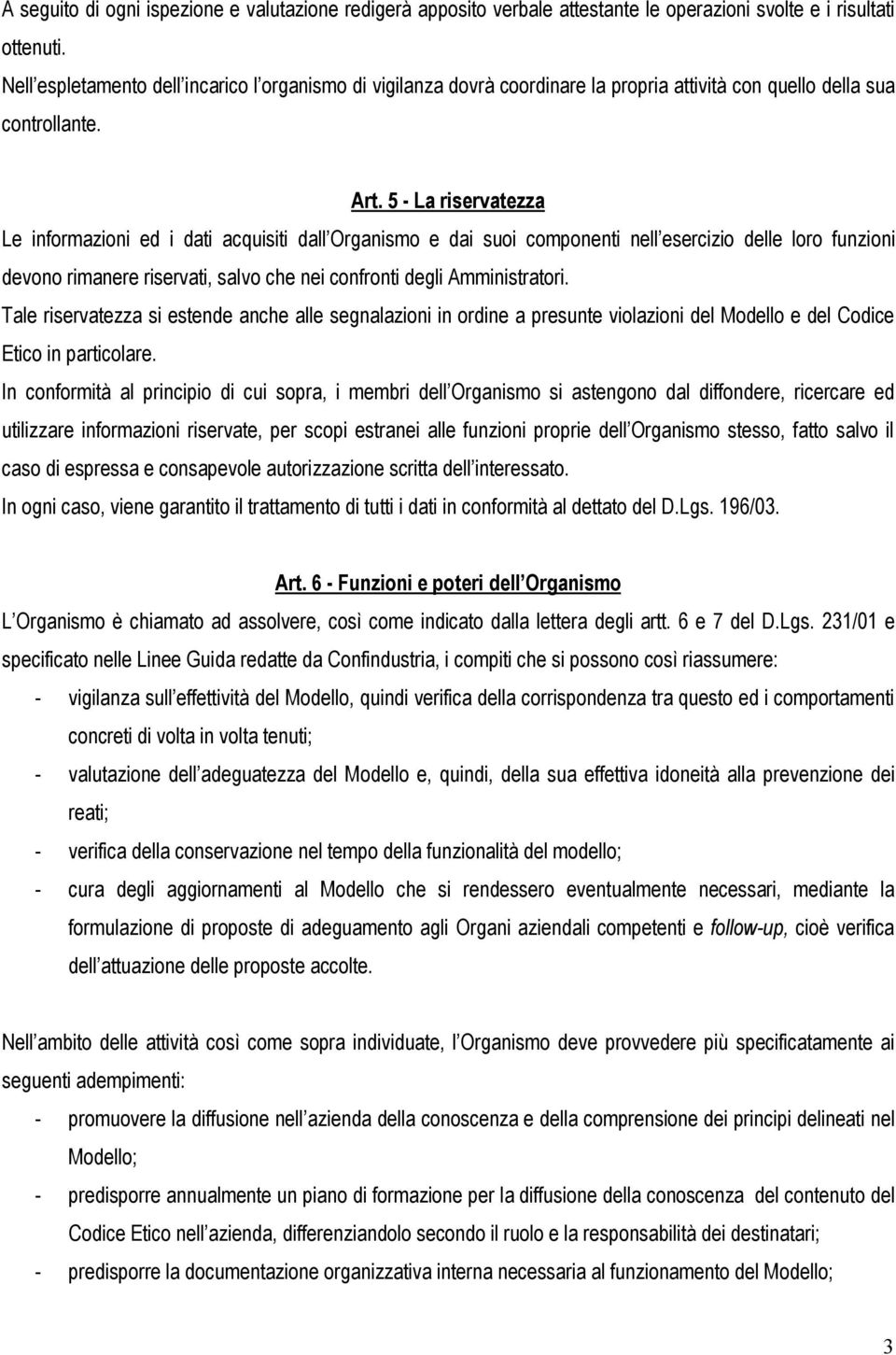 5 - La riservatezza Le informazioni ed i dati acquisiti dall Organismo e dai suoi componenti nell esercizio delle loro funzioni devono rimanere riservati, salvo che nei confronti degli Amministratori.