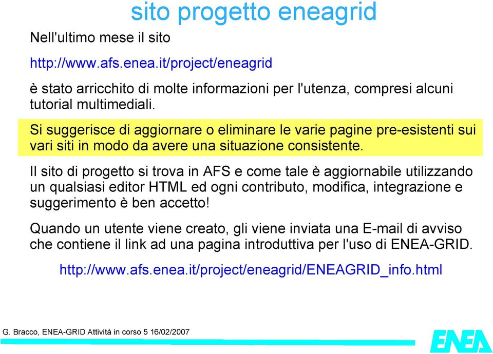 Il sito di progetto si trova in AFS e come tale è aggiornabile utilizzando un qualsiasi editor HTML ed ogni contributo, modifica, integrazione e suggerimento è ben