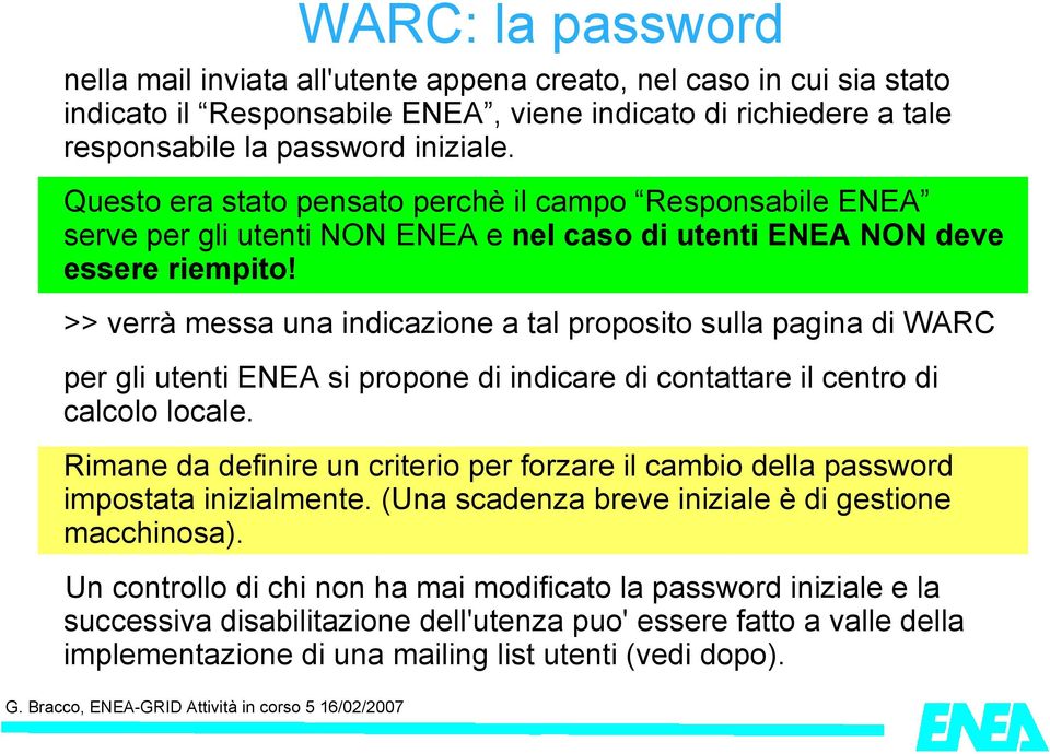 >> verrà messa una indicazione a tal proposito sulla pagina di WARC per gli utenti ENEA si propone di indicare di contattare il centro di calcolo locale.