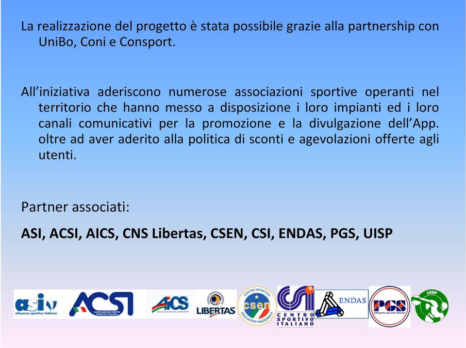 loro impianti ed i loro canali comunicativi per la promozione e la divulgazione dell App.