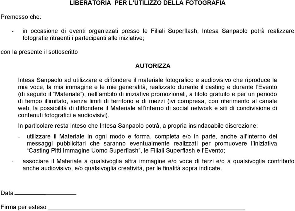 realizzato durante il casting e durante l Evento (di seguito il Materiale ), nell ambito di iniziative promozionali, a titolo gratuito e per un periodo di tempo illimitato, senza limiti di territorio