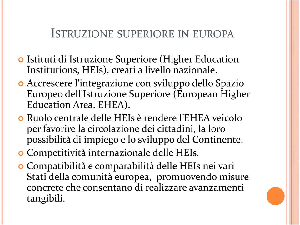 Ruolo centrale delle HEIs è rendere l EHEA veicolo per favorire la circolazione dei cittadini, la loro possibilità di impiego e lo sviluppo del