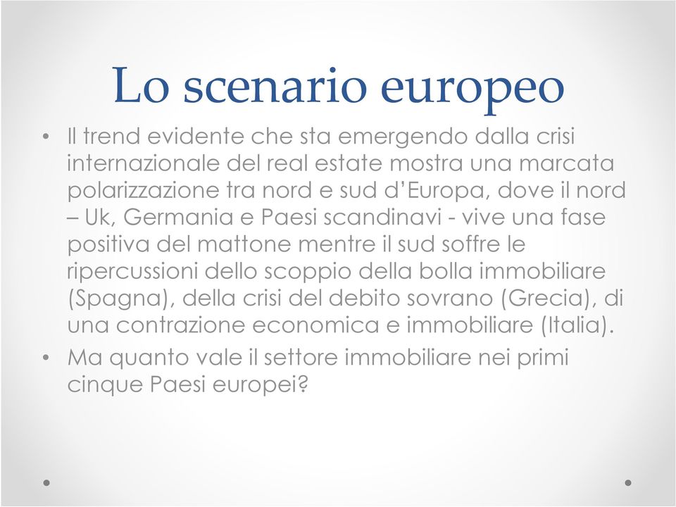 mentre il sud soffre le ripercussioni dello scoppio della bolla immobiliare (Spagna), della crisi del debito sovrano