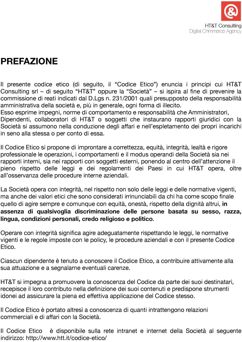 Esso esprime impegni, norme di comportamento e responsabilità che Amministratori, Dipendenti, collaboratori di HT&T o soggetti che instaurano rapporti giuridici con la Società si assumono nella