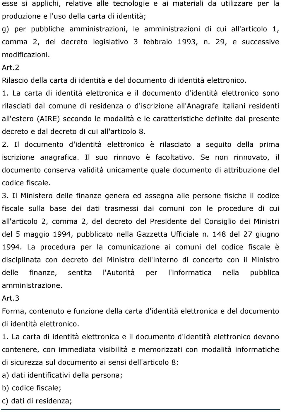 93, n. 29, e successive modificazioni. Art.2 Rilascio della carta di identità e del documento di identità elettronico. 1.