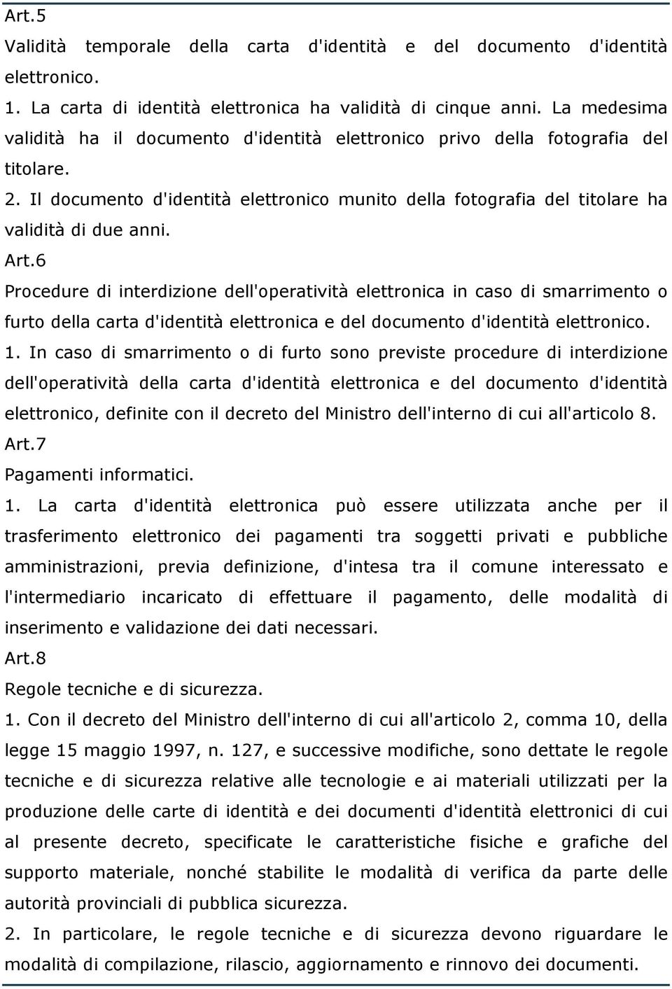 Art.6 Procedure di interdizione dell'operatività elettronica in caso di smarrimento o furto della carta d'identità elettronica e del documento d'identità elettronico. 1.