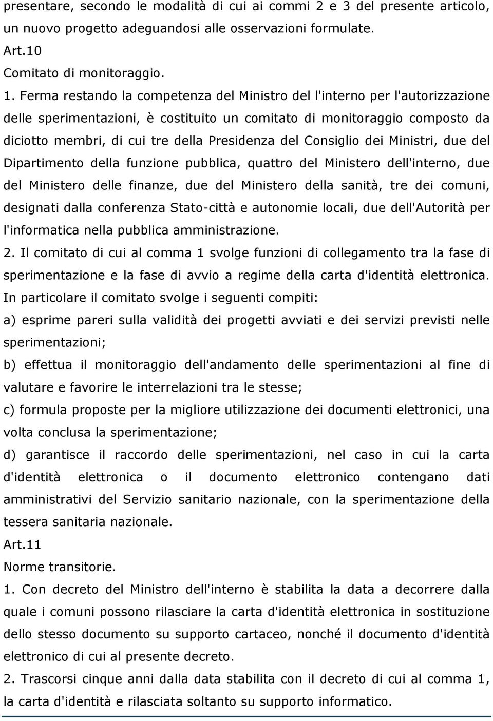 del Consiglio dei Ministri, due del Dipartimento della funzione pubblica, quattro del Ministero dell'interno, due del Ministero delle finanze, due del Ministero della sanità, tre dei comuni,