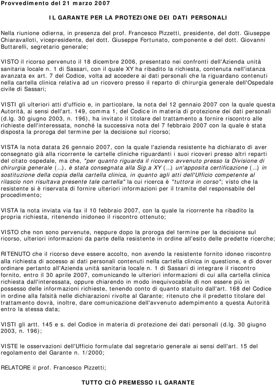 Giovanni Buttarelli, segretario generale; VISTO il ricorso pervenuto il 18 dicembre 2006, presentato nei confronti dell'azienda unità sanitaria locale n.