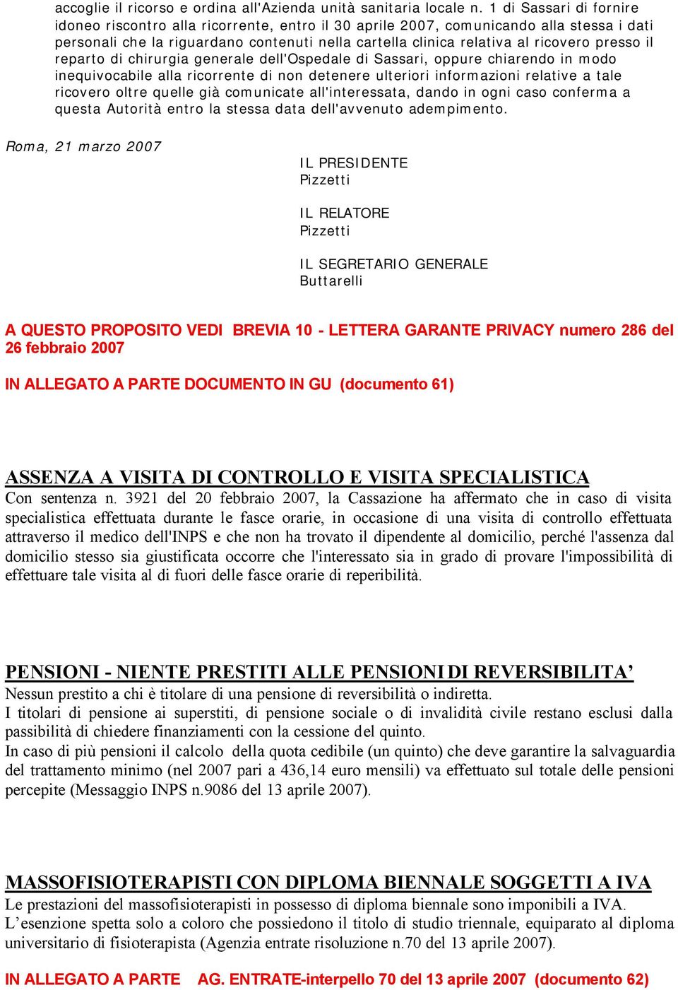 presso il reparto di chirurgia generale dell'ospedale di Sassari, oppure chiarendo in modo inequivocabile alla ricorrente di non detenere ulteriori informazioni relative a tale ricovero oltre quelle