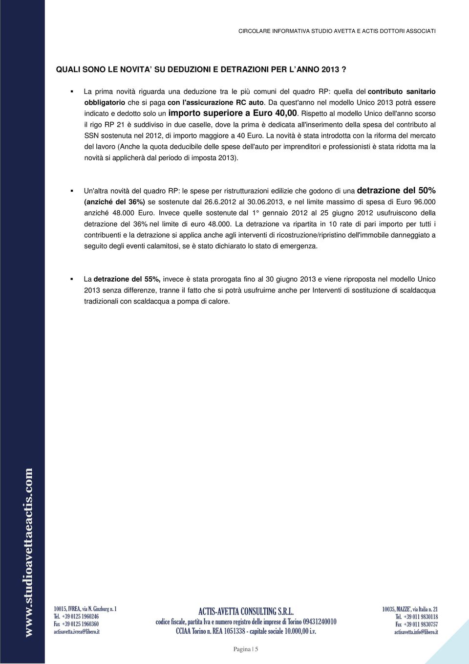 Da quest'anno nel modello Unico 2013 potrà essere indicato e dedotto solo un importo superiore a Euro 40,00.