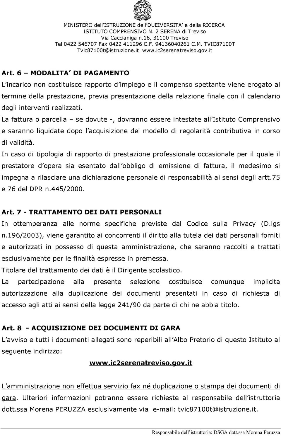 La fattura o parcella se dovute -, dovranno essere intestate all Istituto Comprensivo e saranno liquidate dopo l acquisizione del modello di regolarità contributiva in corso di validità.