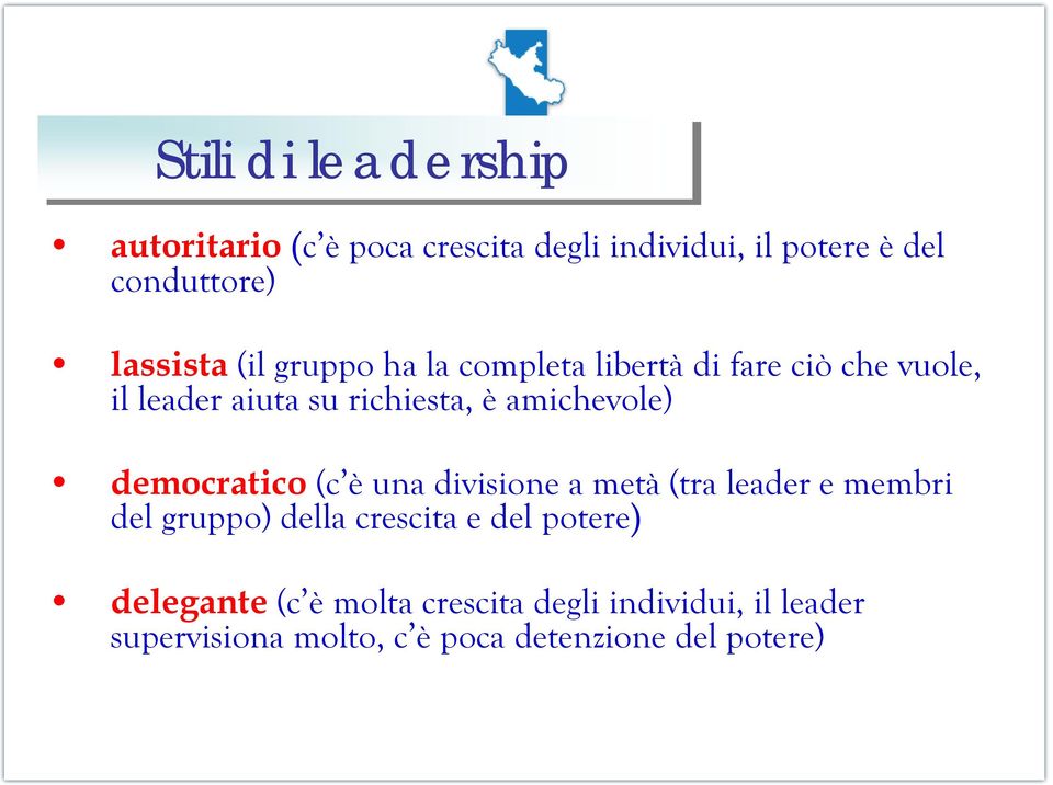 amichevole) democratico (c è una divisione a metà (tra leader e membri del gruppo) della crescita e del