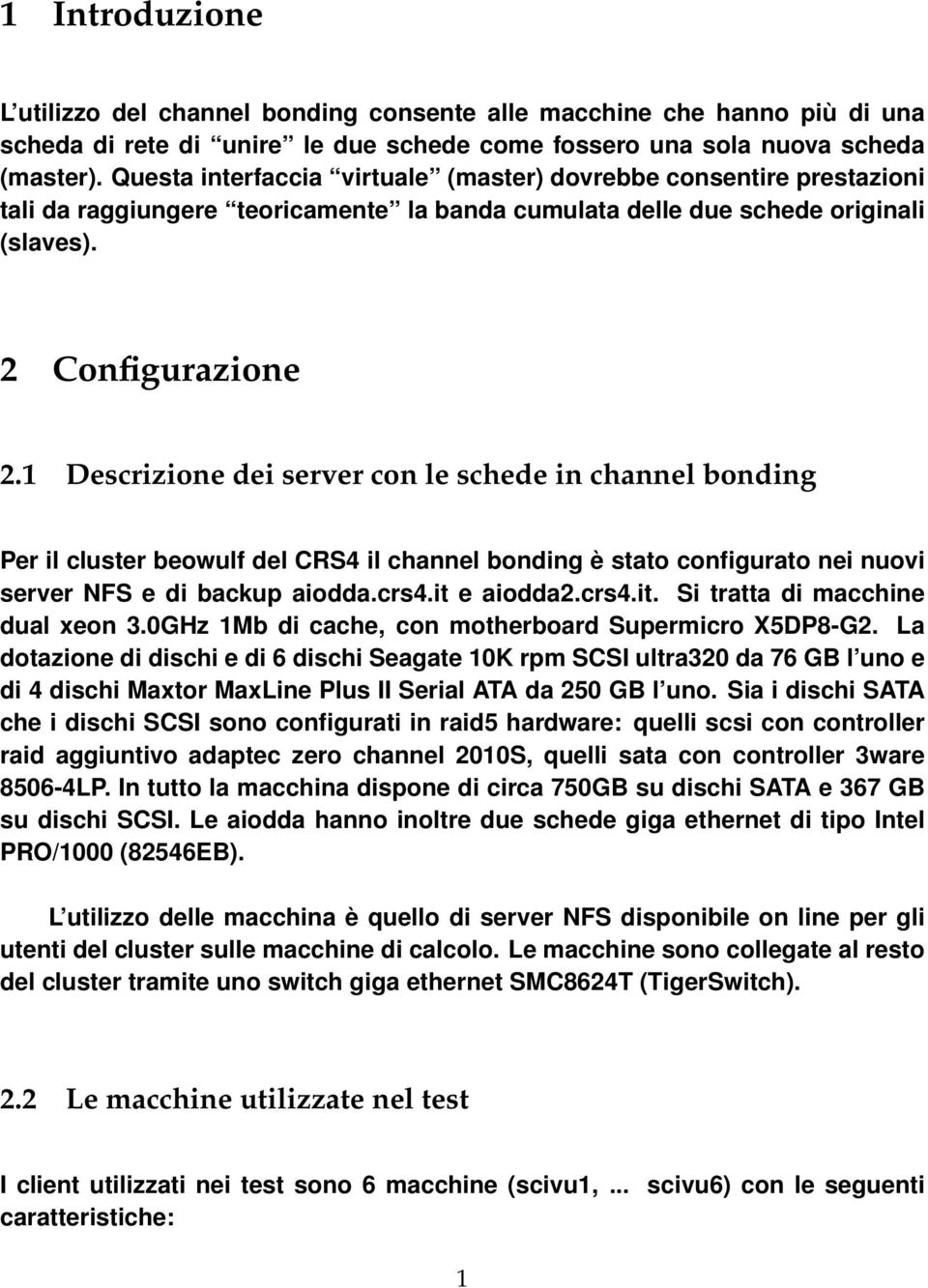 1 Descrizione dei server con le schede in channel bonding Per il cluster beowulf del CRS4 il channel bonding è stato configurato nei nuovi server NFS e di backup aiodda.crs4.it 