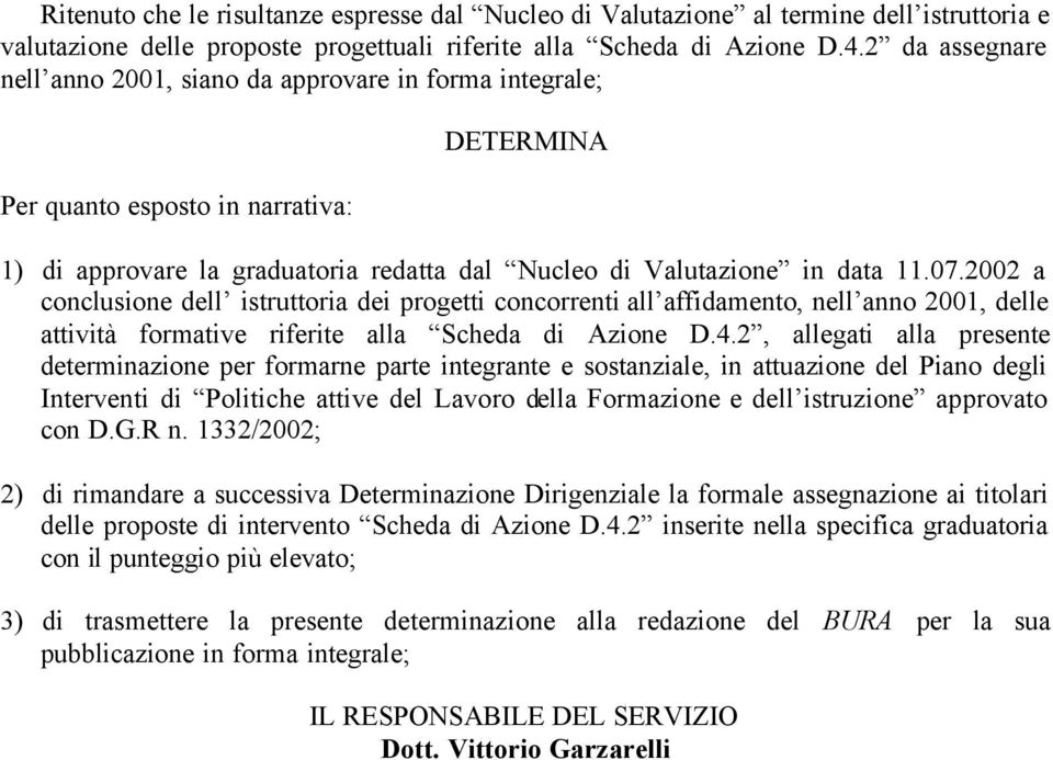 2002 a conclusione dell istruttoria dei progetti concorrenti all affidamento, nell anno 2001, delle attività formative riferite alla Scheda di Azione D.4.