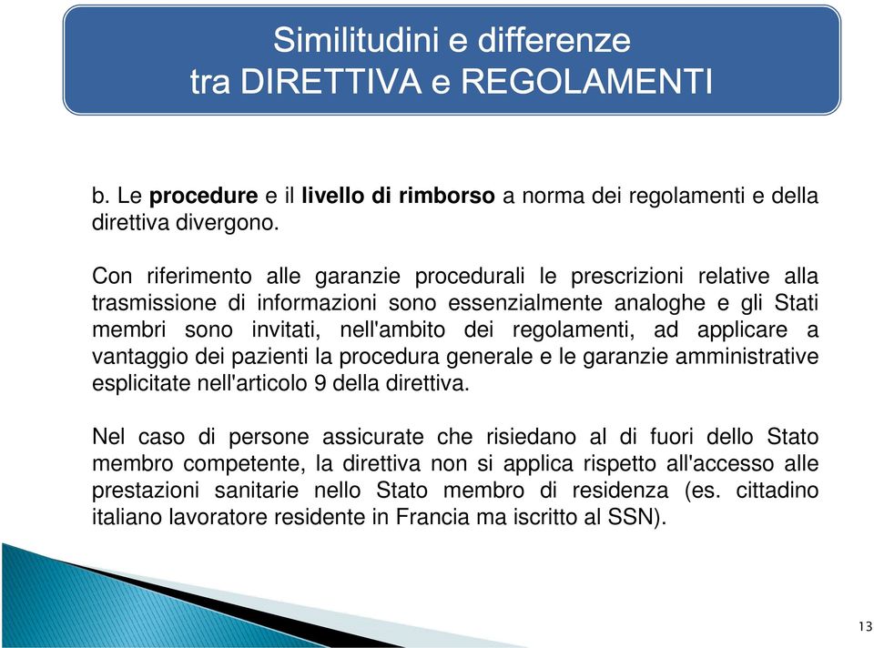 regolamenti, ad applicare a vantaggio dei pazienti la procedura generale e le garanzie amministrative esplicitate nell'articolo 9 della direttiva.