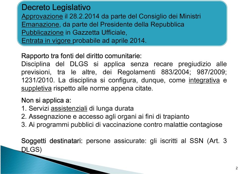 Rapporto tra fonti del diritto comunitarie: Disciplina del DLGS si applica senza recare pregiudizio alle previsioni, tra le altre, dei Regolamenti 883/2004; 987/2009; 1231/2010.