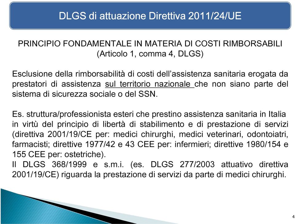 struttura/professionista esteri che prestino assistenza sanitaria in Italia in virtù del principio di libertà di stabilimento e di prestazione di servizi (direttiva 2001/19/CE per: medici chirurghi,