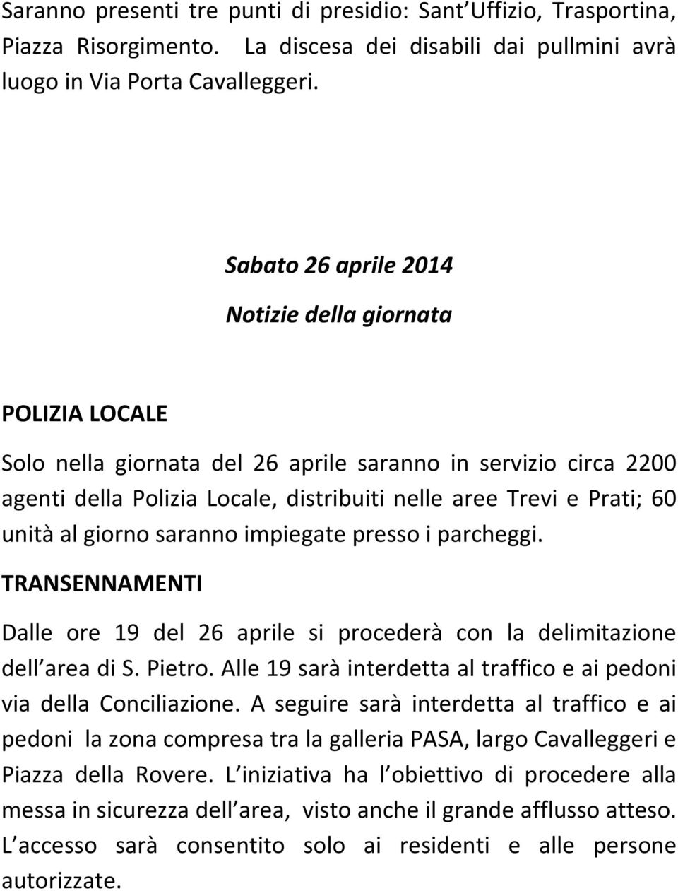 unità al giorno saranno impiegate presso i parcheggi. TRANSENNAMENTI Dalle ore 19 del 26 aprile si procederà con la delimitazione dell area di S. Pietro.