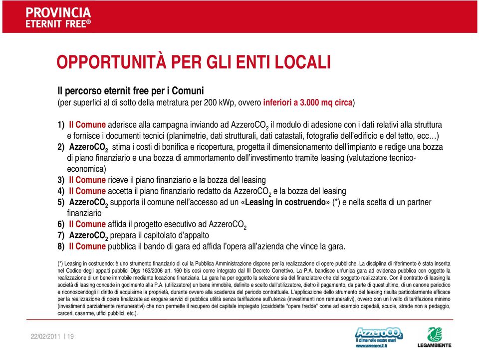 catastali, fotografie dell edificio e del tetto, ecc ) 2) AzzeroCO 2 stima i costi di bonifica e ricopertura, progetta il dimensionamento dell'impianto e redige una bozza di piano finanziario e una