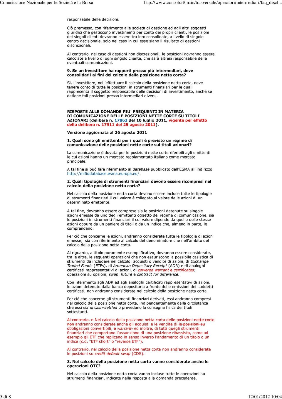 loro consolidate, a livello di singolo centro decisionale, solo nel caso in cui esse siano il risultato di gestioni discrezionali.