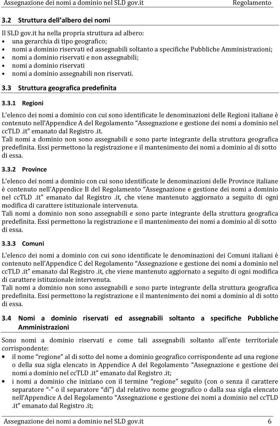 assegnabili; nomi a dominio riservati nomi a dominio assegnabili non riservati. 3.