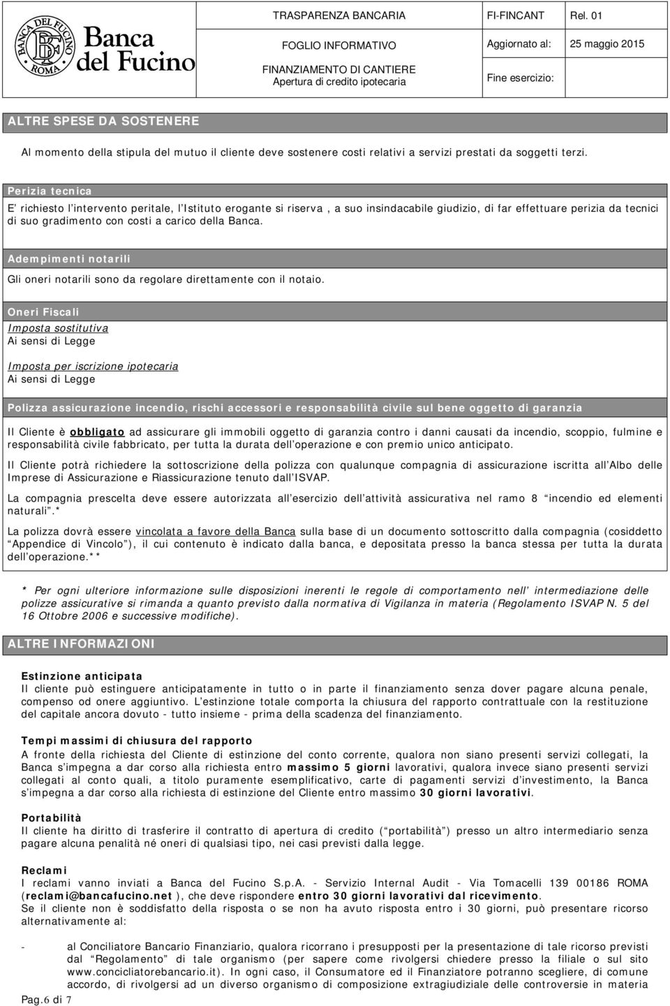 Adempimenti notarili Gli oneri notarili sono da regolare direttamente con il notaio.