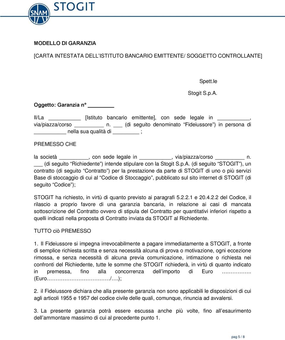 p.A. (di seguito STOGIT ), un contratto (di seguito Contratto ) per la prestazione da parte di STOGIT di uno o più servizi Base di stoccaggio di cui al Codice di Stoccaggio, pubblicato sul sito