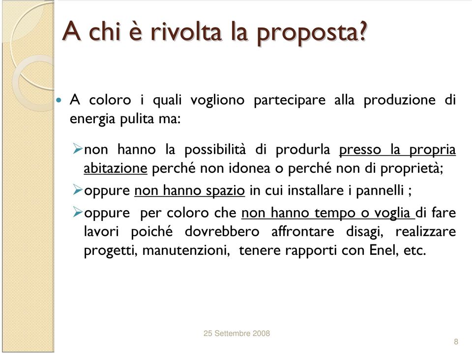 produrla presso la propria abitazione perché non idonea o perché non di proprietà; oppure non hanno spazio in