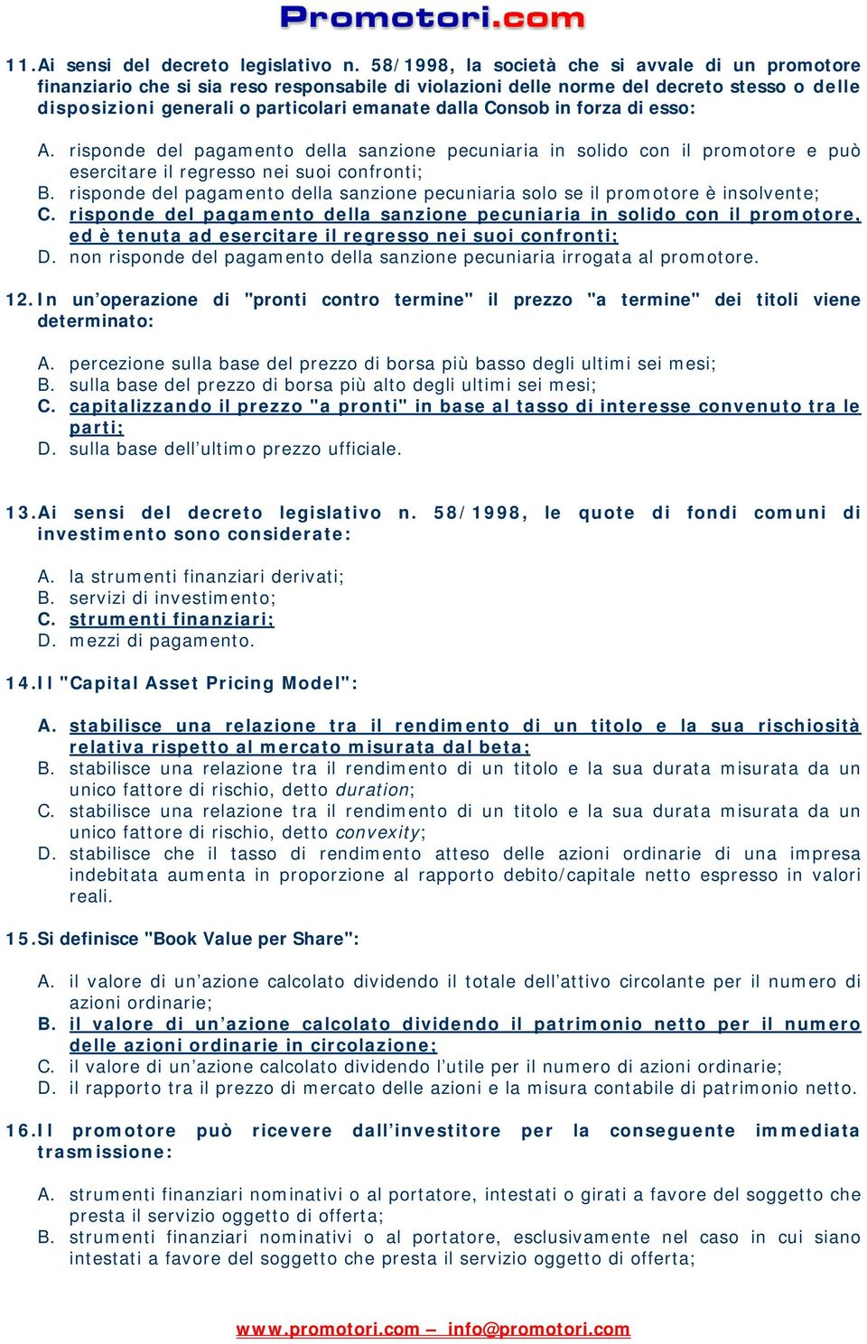 Consob in forza di esso: A. risponde del pagamento della sanzione pecuniaria in solido con il promotore e può esercitare il regresso nei suoi confronti; B.