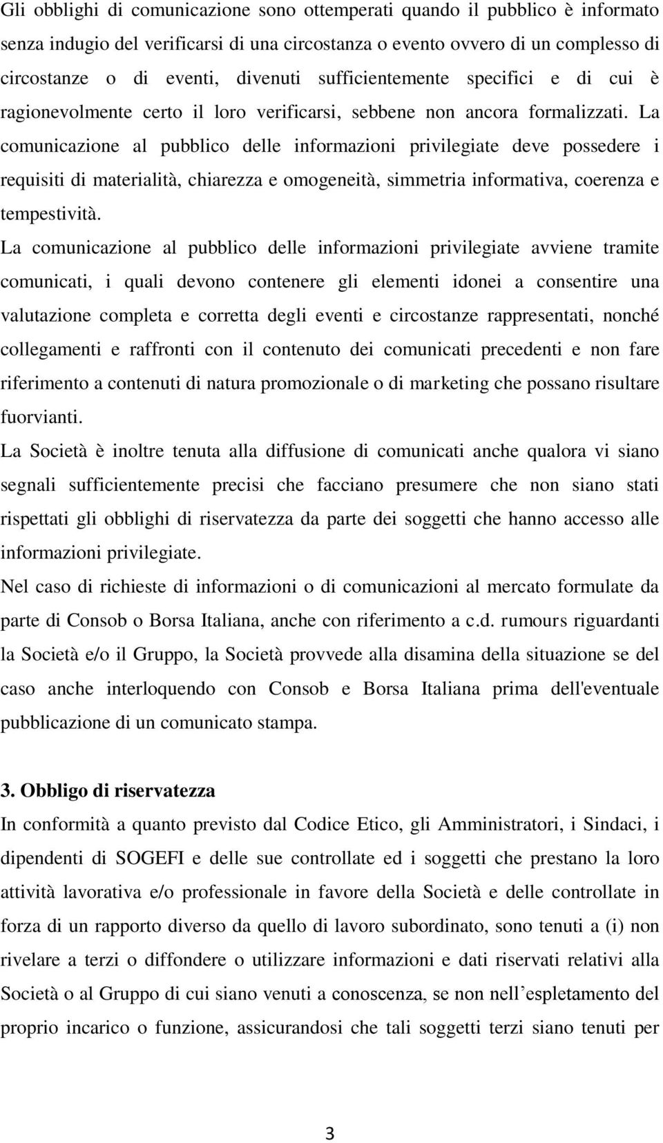 La comunicazione al pubblico delle informazioni privilegiate deve possedere i requisiti di materialità, chiarezza e omogeneità, simmetria informativa, coerenza e tempestività.