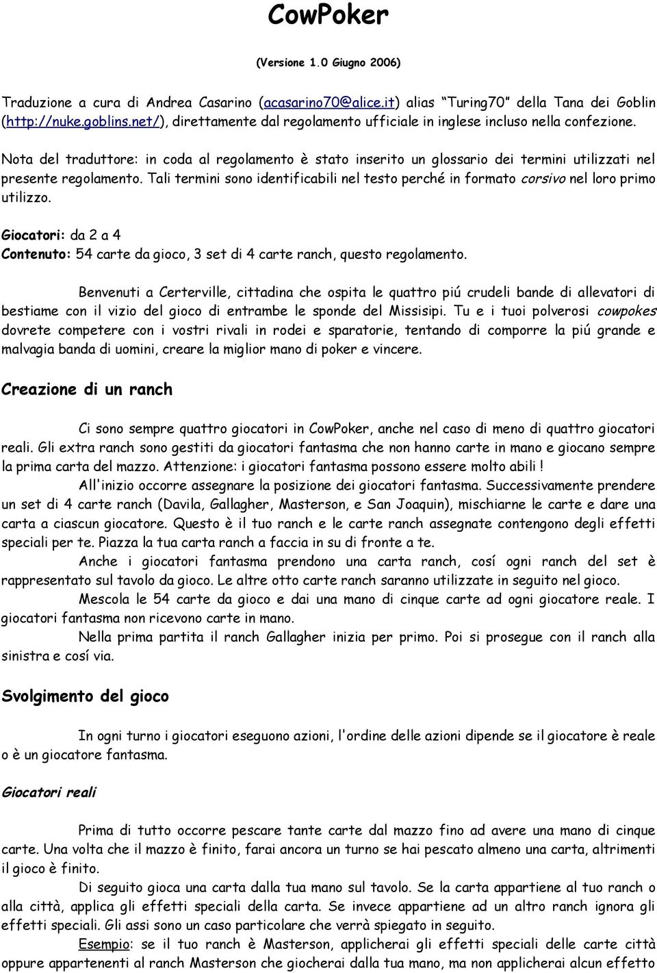 Nota del traduttore: in coda al regolamento è stato inserito un glossario dei termini utilizzati nel presente regolamento.