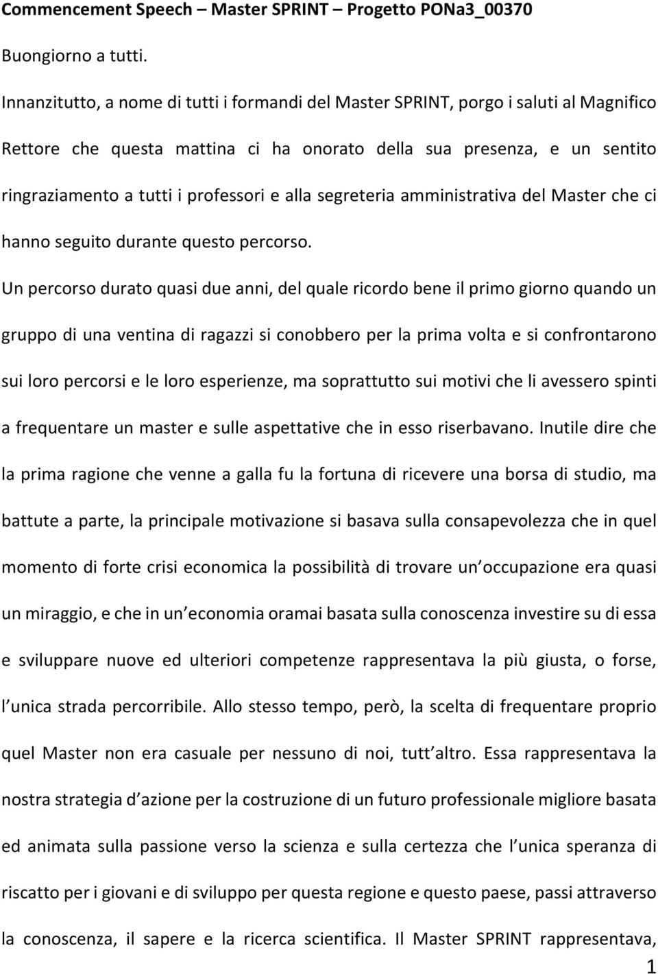 alla segreteria amministrativa del Master che ci hanno seguito durante questo percorso.