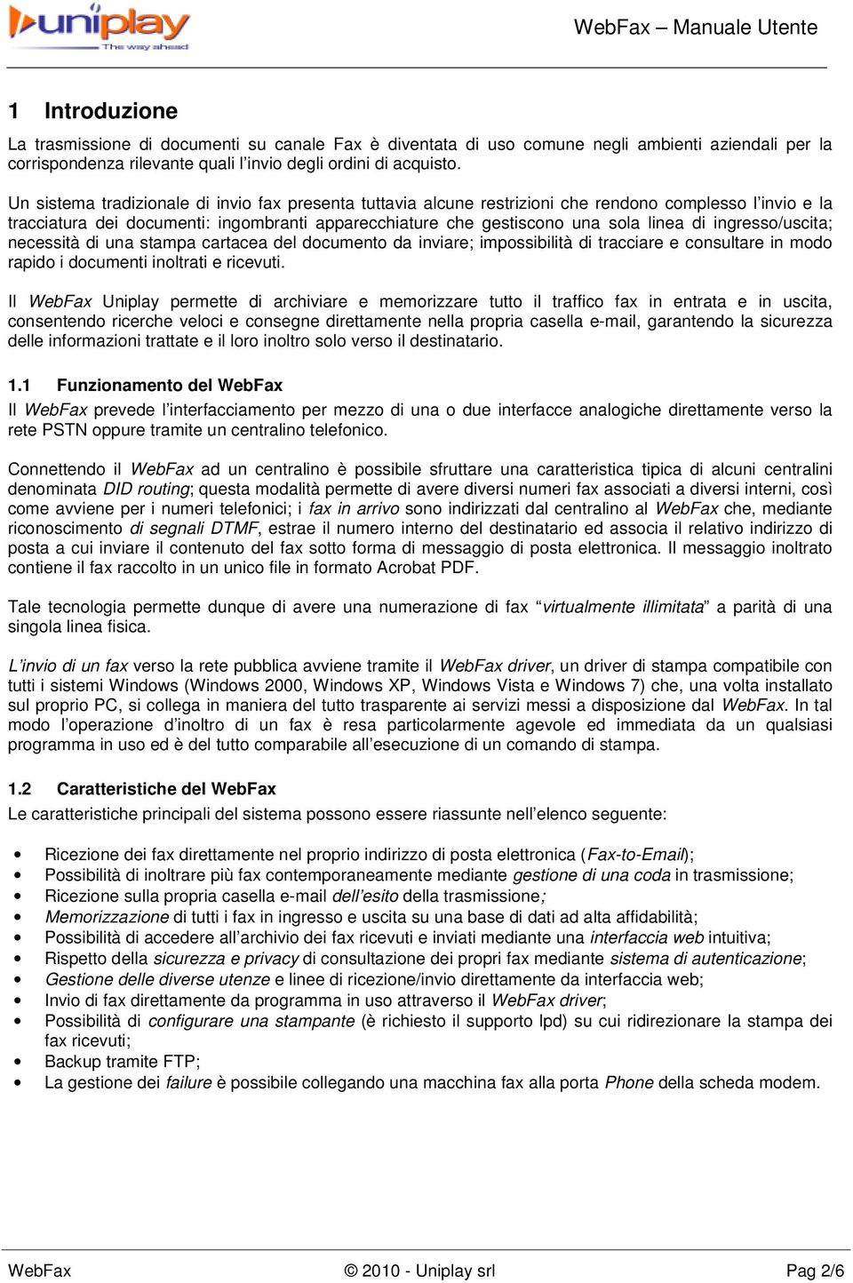 ingresso/uscita; necessità di una stampa cartacea del documento da inviare; impossibilità di tracciare e consultare in modo rapido i documenti inoltrati e ricevuti.