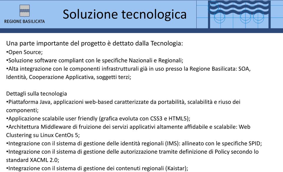 caratterizzate da portabilità, scalabilità e riuso dei componenti; Applicazione scalabile user friendly (grafica evoluta con CSS3 e HTML5); Architettura Middleware di fruizione dei servizi