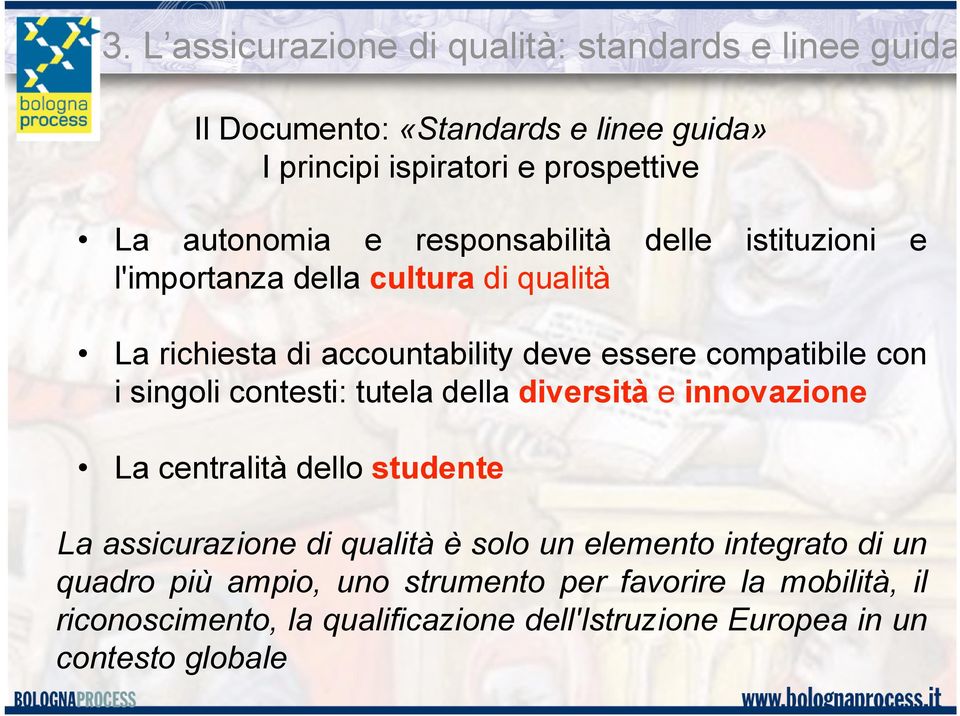 con i singoli contesti: tutela della diversità e innovazione La centralità dello studente La assicurazione di qualità è solo un elemento