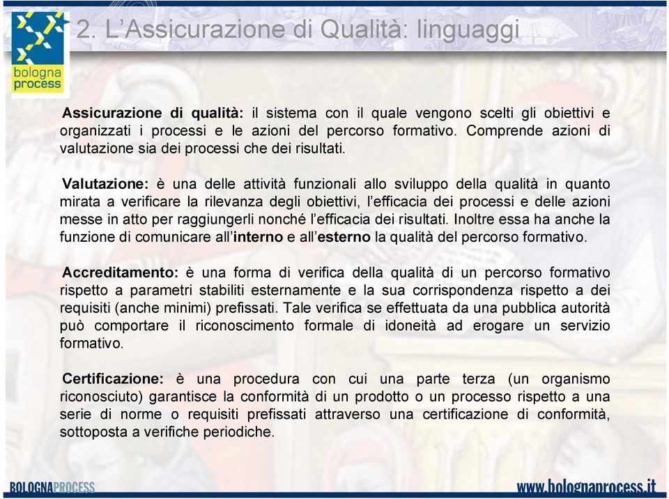 Valutazione: è una delle attività funzionali allo sviluppo della qualità in quanto mirata a verificare la rilevanza degli obiettivi, l efficacia dei processi e delle azioni messe in atto per