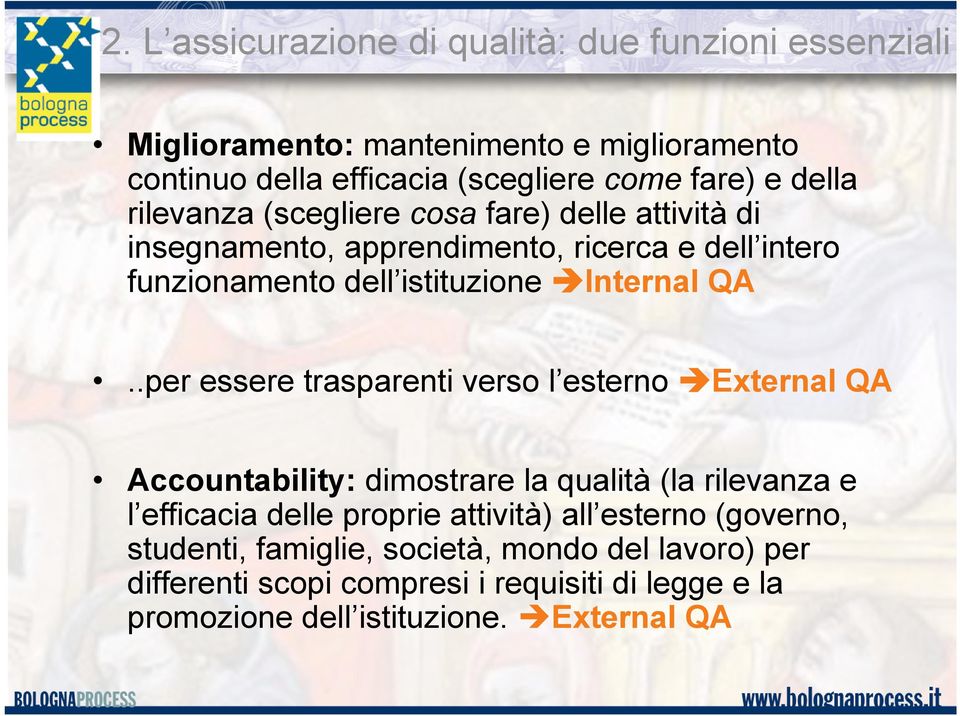 .per essere trasparenti verso l esterno External QA Accountability: dimostrare la qualità (la rilevanza e l efficacia delle proprie attività) all