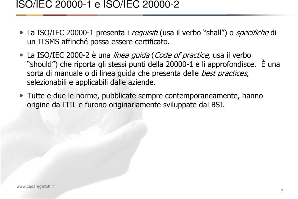 La ISO/IEC 2000-2 è una linea guida (Code of practice, usa il verbo should ) che riporta gli stessi punti della 20000-1 e li