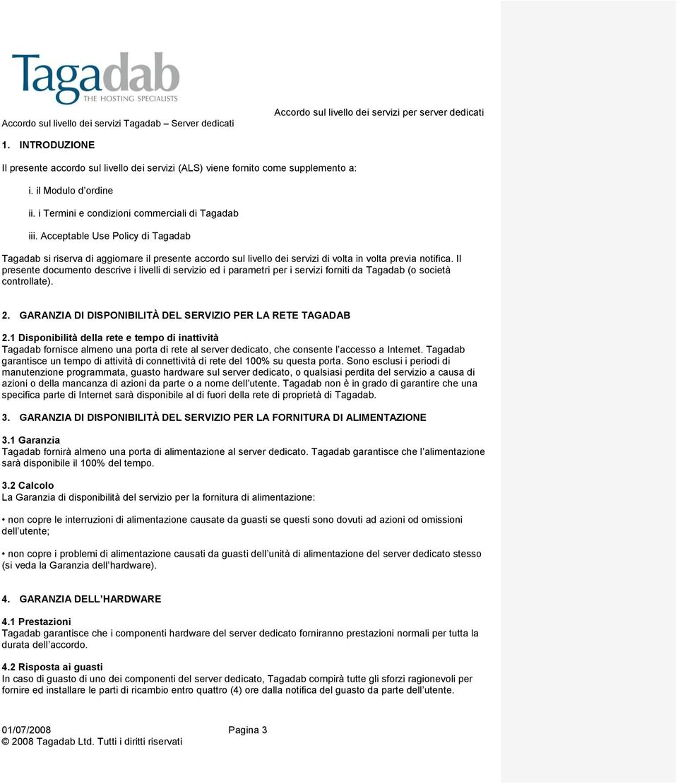 Acceptable Use Policy di Tagadab Tagadab si riserva di aggiornare il presente accordo sul livello dei servizi di volta in volta previa notifica.