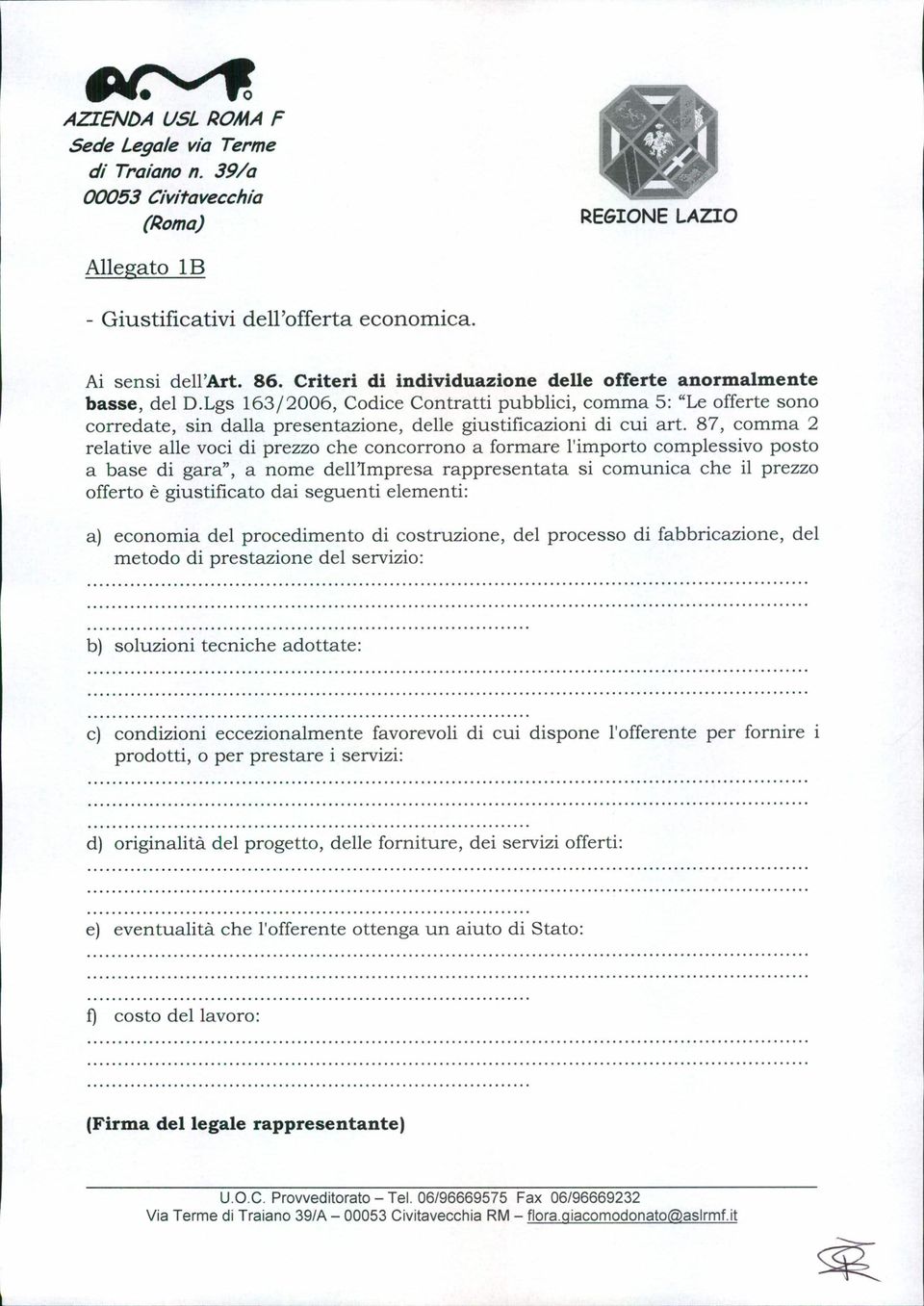 Lgs 163/2006, Codice Contratti pubblici, comma 5: "Le offerte sono corredate, sin dalla presentazione, delle giustificazioni di cui art.