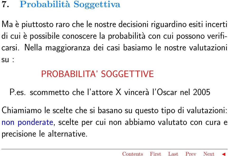 Nella maggioranza dei casi basiamo le nostre valutazioni su : PROBABILITA SOGGETTIVE P.es.