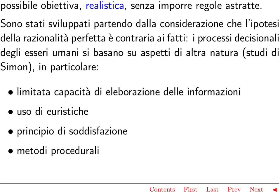 contraria ai fatti: i processi decisionali degli esseri umani si basano su aspetti di altra natura