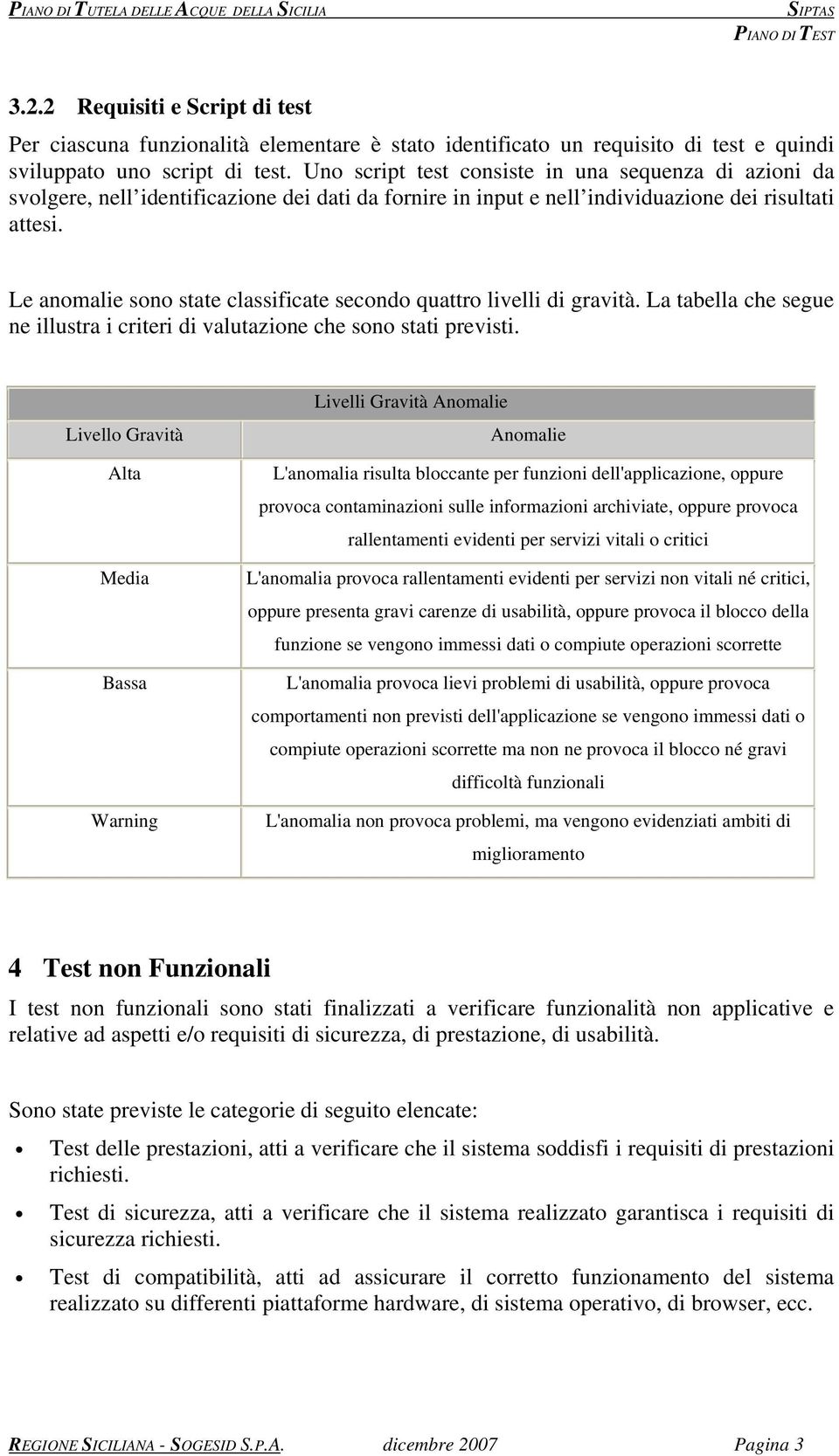 Le anomalie sono state classificate secondo quattro livelli di gravità. La tabella che segue ne illustra i criteri di valutazione che sono stati previsti.