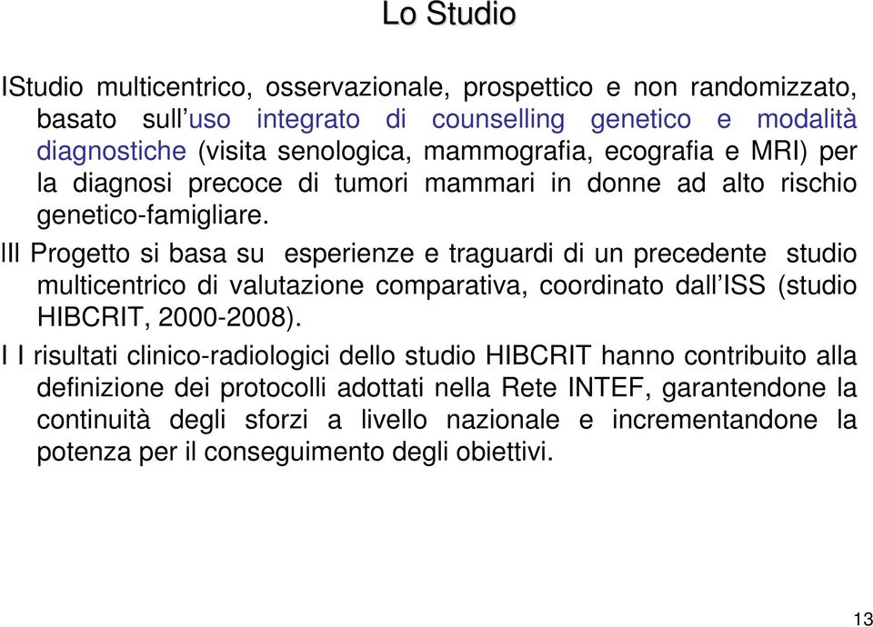 lil Progetto si basa su esperienze e traguardi di un precedente studio multicentrico di valutazione comparativa, coordinato dall ISS (studio HIBCRIT, 2000-2008).