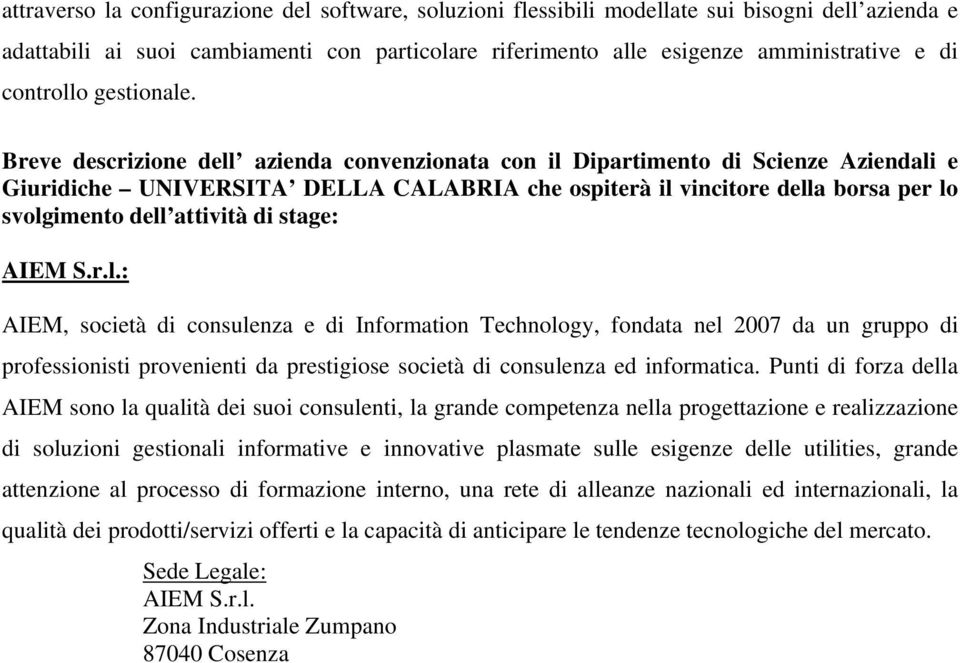 Breve descrizione dell azienda convenzionata con il Dipartimento di Scienze Aziendali e Giuridiche UNIVERSITA DELLA CALABRIA che ospiterà il vincitore della borsa per lo svolgimento dell attività di