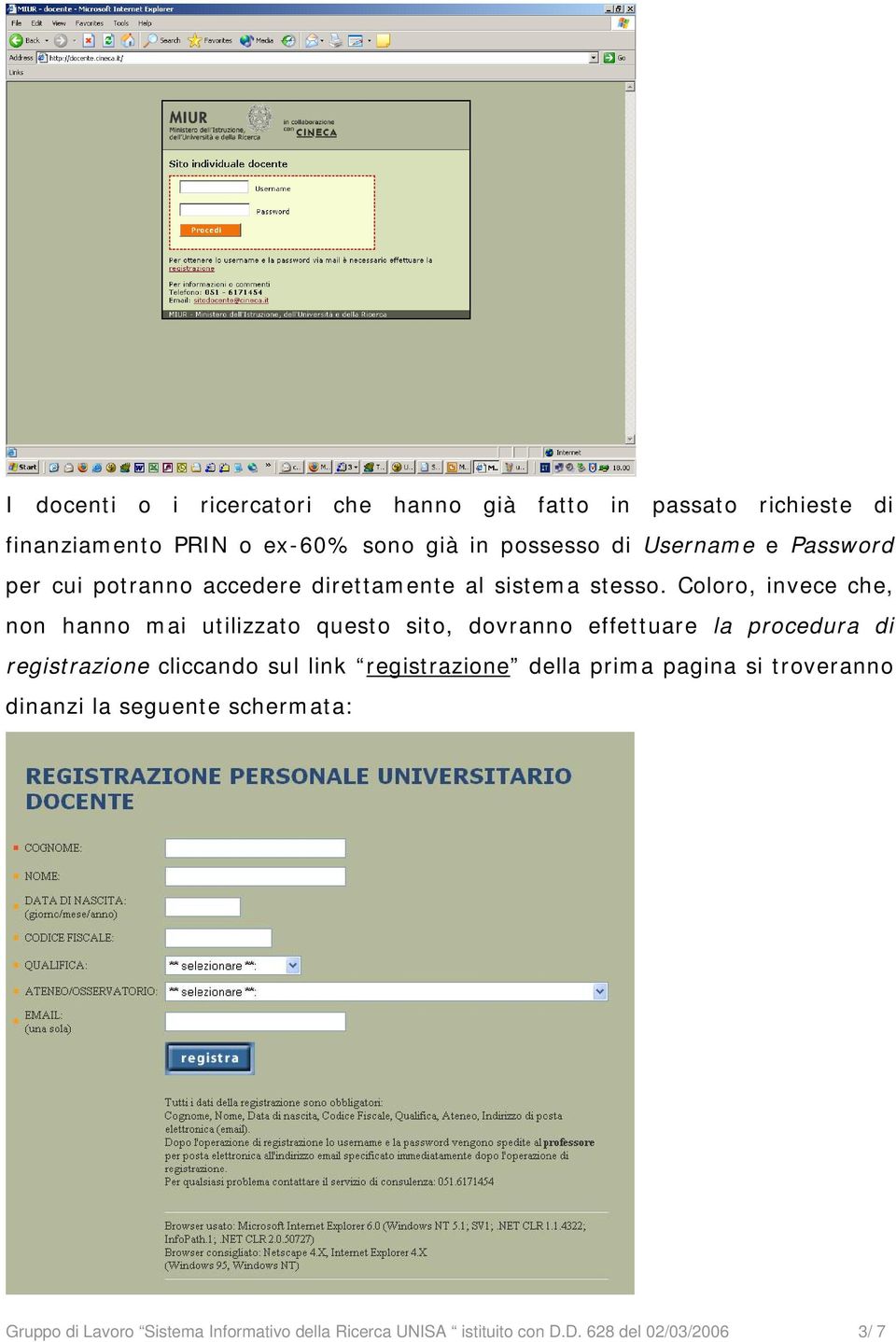 Coloro, invece che, non hanno mai utilizzato questo sito, dovranno effettuare la procedura di registrazione cliccando sul