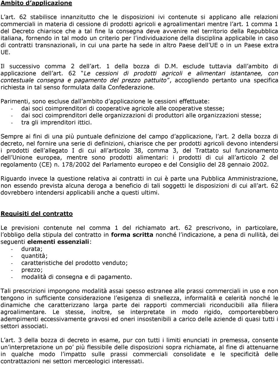 1 comma 1 del Decreto chiarisce che a tal fine la consegna deve avvenire nel territorio della Repubblica italiana, fornendo in tal modo un criterio per l individuazione della disciplina applicabile