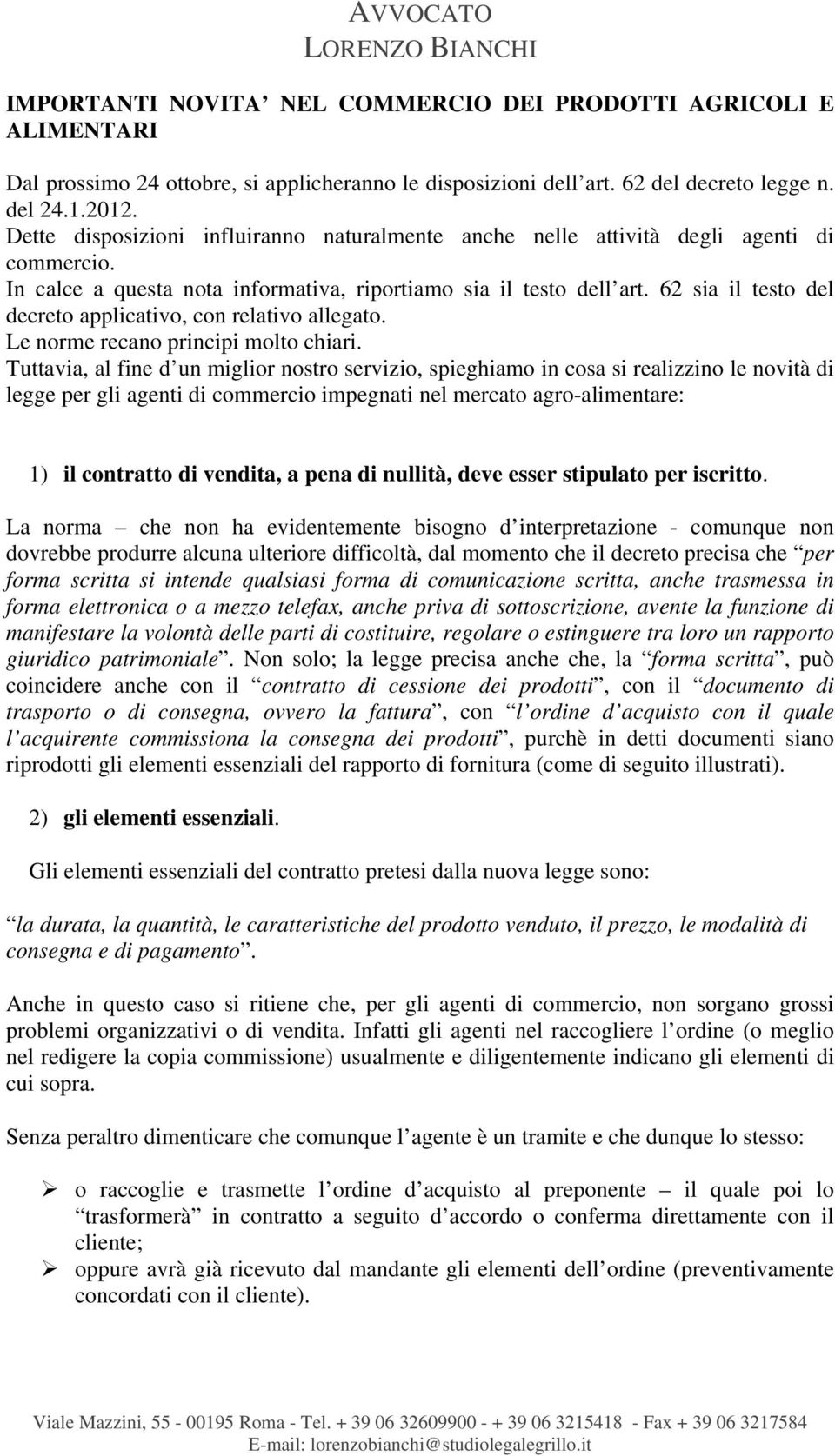 62 sia il testo del decreto applicativo, con relativo allegato. Le norme recano principi molto chiari.