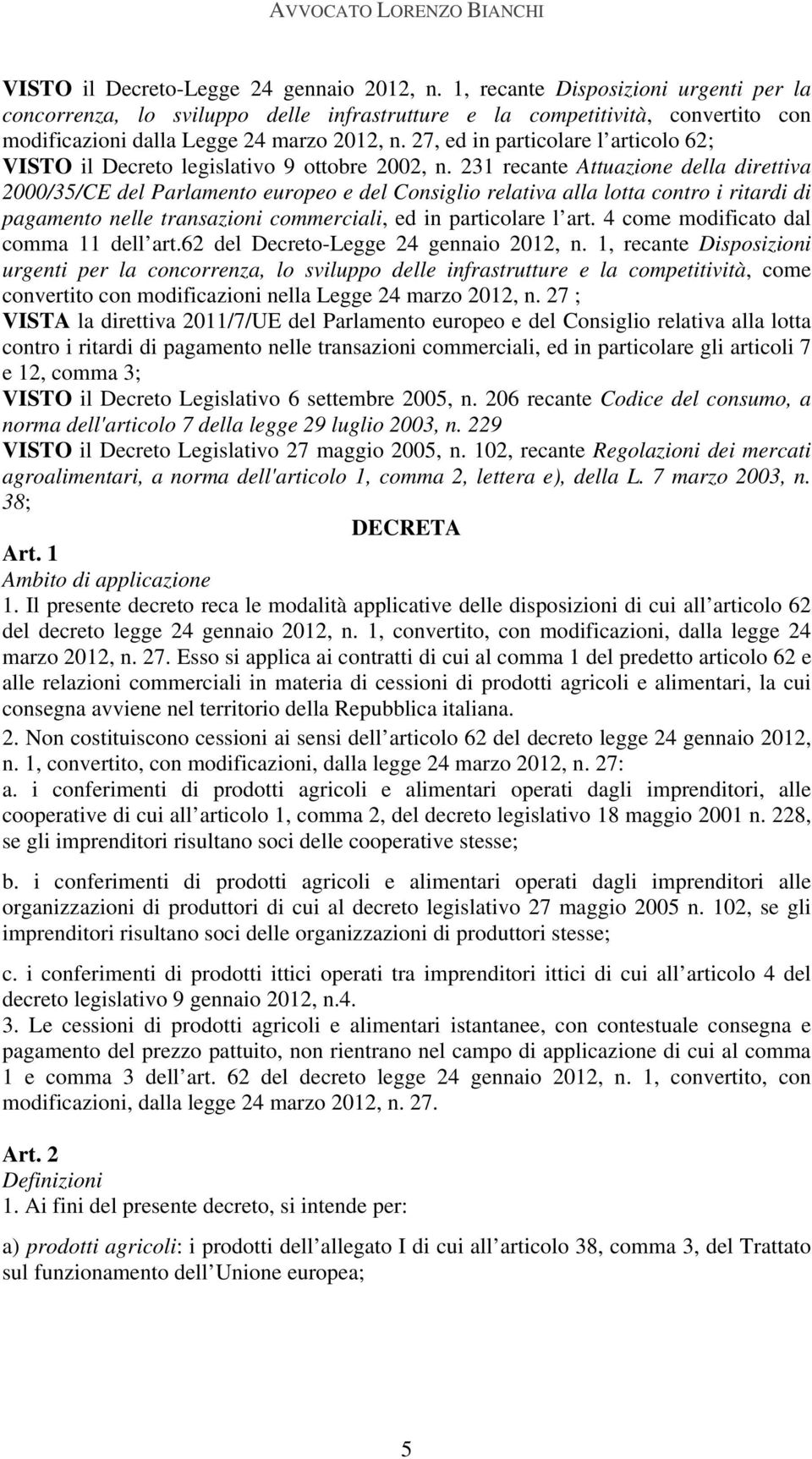 27, ed in particolare l articolo 62; VISTO il Decreto legislativo 9 ottobre 2002, n.